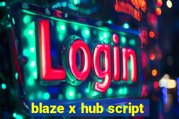 blaze x hub script